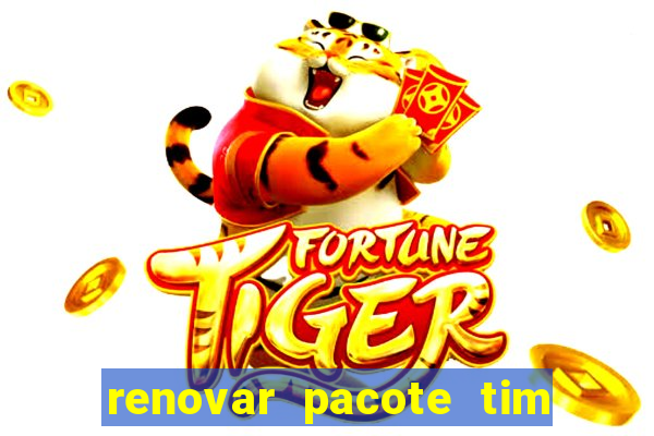 renovar pacote tim beta antes do prazo